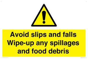 Avoid slips and falls Wipe-up any spillages and food debris